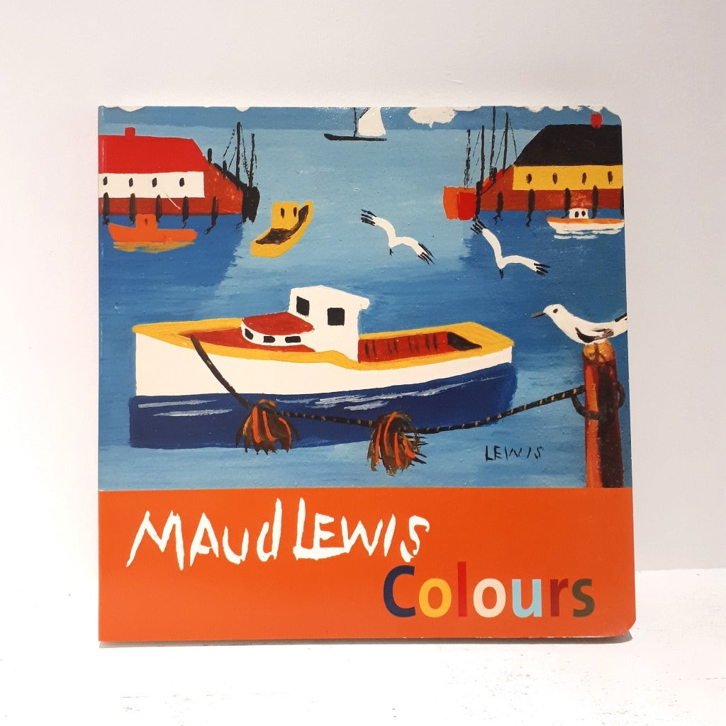 Maud Lewis Colours by Shand LaRamee-Jones, Carol McDougall, Art by Maud Lewis