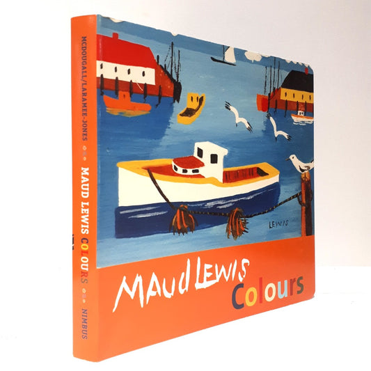 Maud Lewis Colours by Shand LaRamee-Jones, Carol McDougall, Art by Maud Lewis