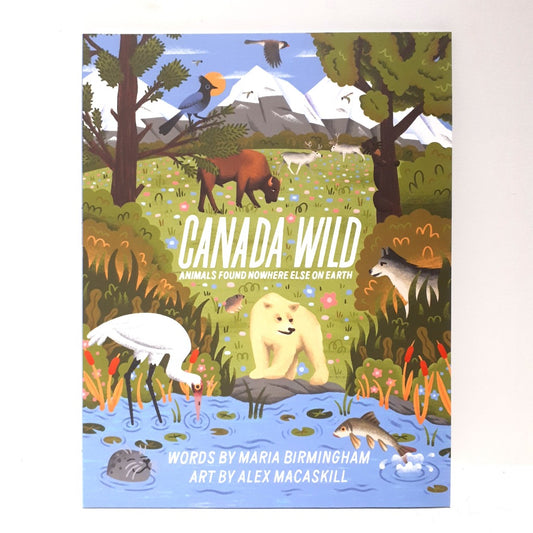 Canada Wild by Maria Birmingham, Art by Alex MacAskill