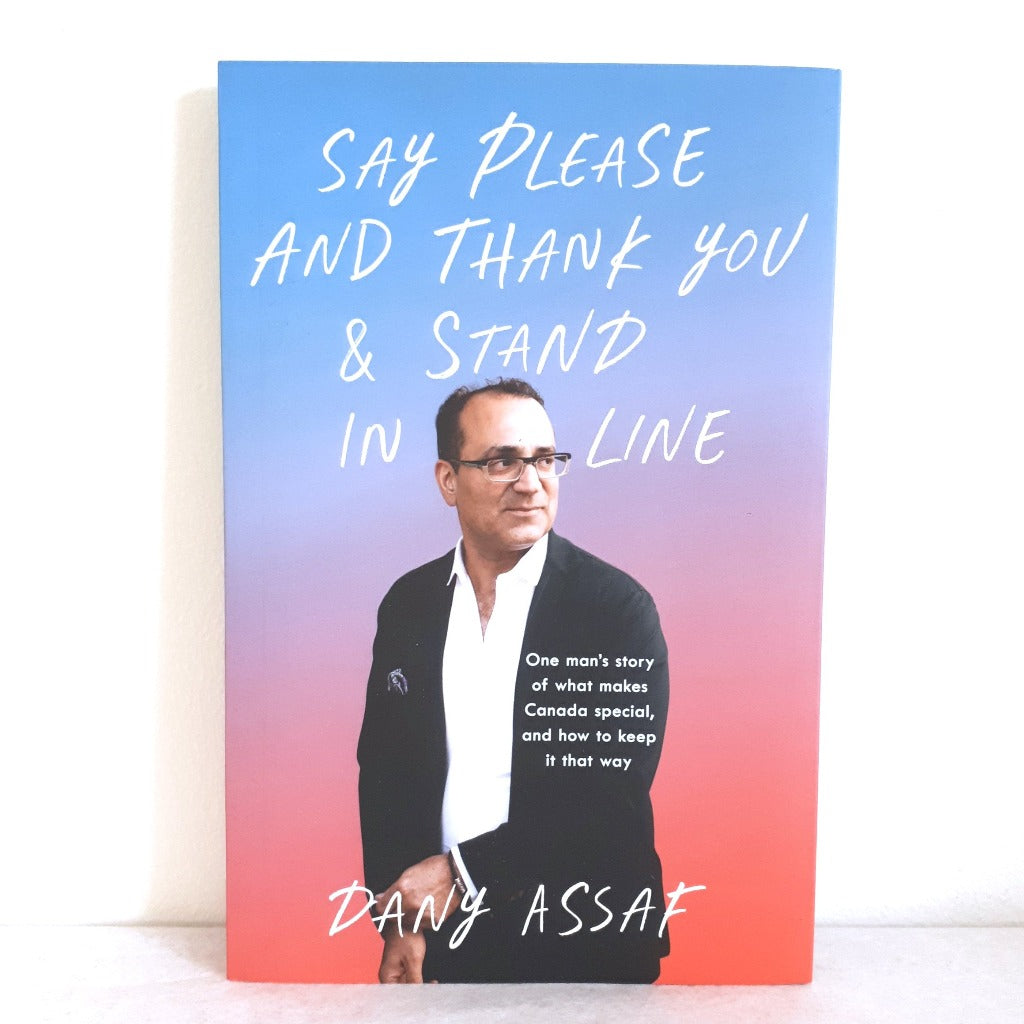 Say Please and Thank You & Stand in Line by Dany Assaf, One man's story of what makes Canada special, and how to keep it that way.