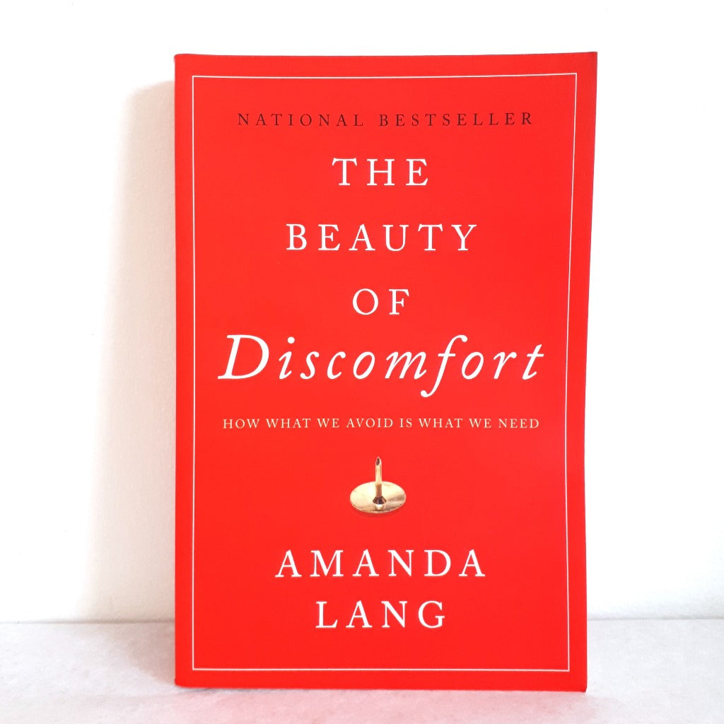 The Beauty of Discomfort: how what we avoid is what we need by Amanda Lang