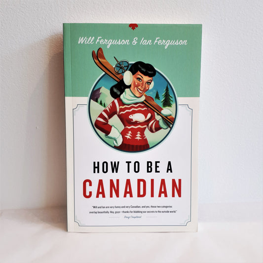 How To Be A Canadian by Will and Ian Ferguson