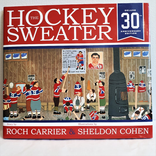 The Hockey Sweater, Deluxe 30th Anniversary Edition by Roch Carrier, Illustrations by Sheldon Cohen , translated from the original French by Sheila Fischman