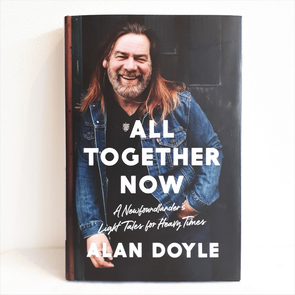 All Together Now: A Newfoundlander's Light Tales for Heavy Times by Alan Doyle