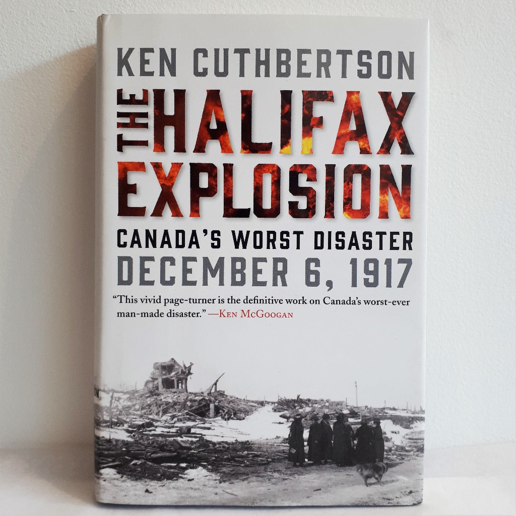The Halifax Explosion, Canada's Worst Disaster by Ken Cuthbertson