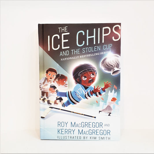 The Ice Chips and the Stolen Cup by Roy MacGregor and Kerry MacGregor