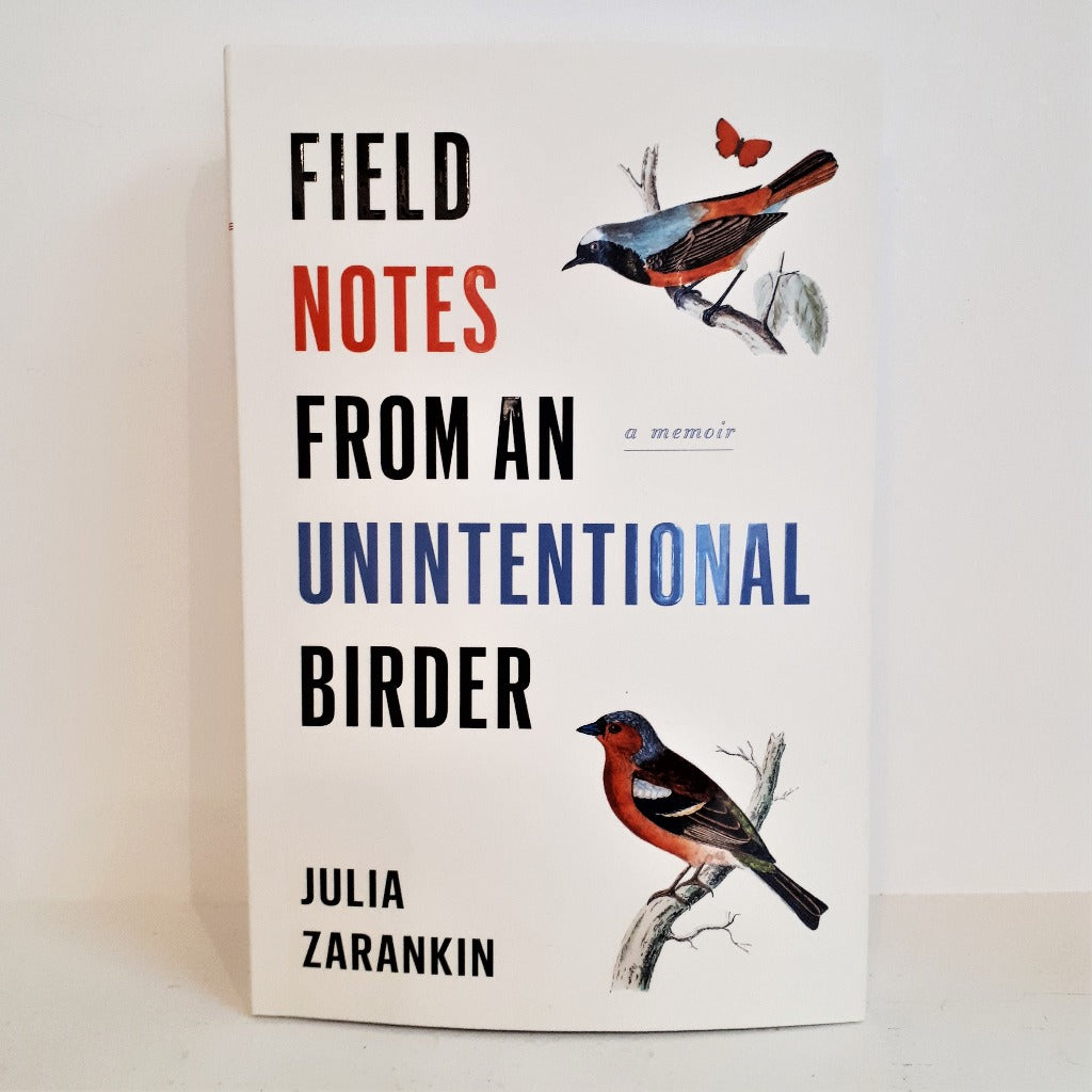 Field Notes from an Unintentional Birder by Julie Zarankin