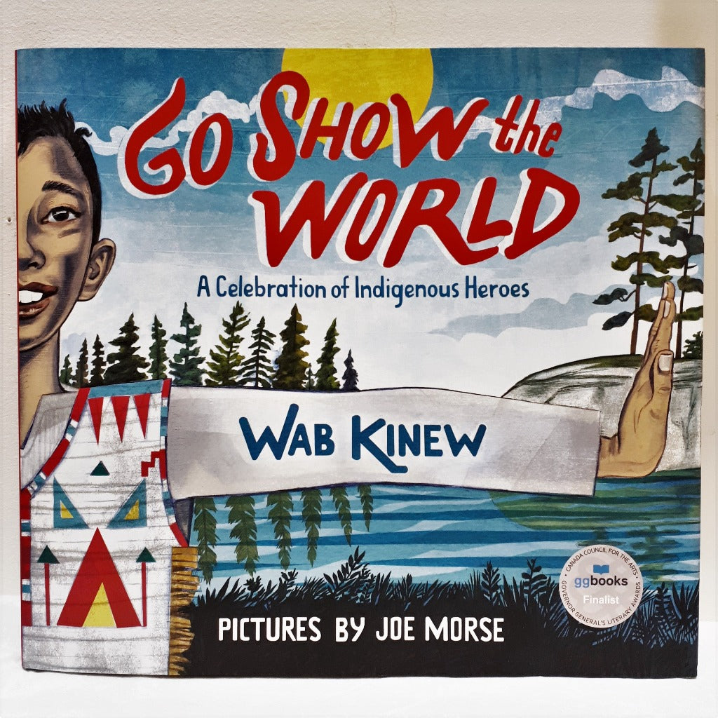 Go Show The World by Wab Kinew, illustrations by Joe Morse