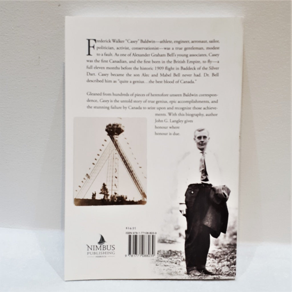 Casey: The Remarkable, Untold Story of Frederick Walker "Casey" Baldwin: Gentleman, Genius, and Alexander Graham Bell's Protégé by John G. Langley