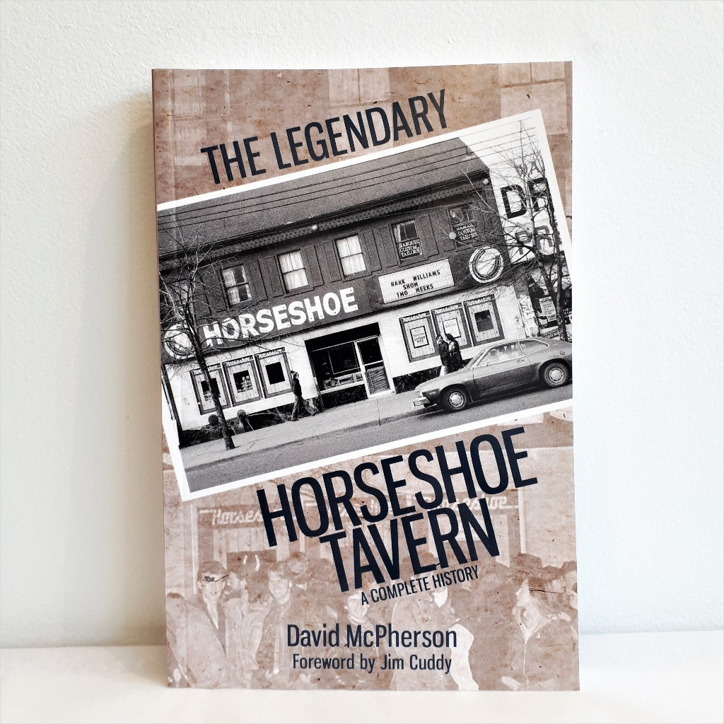 The Legendary Horseshoe Tavern by David McPherson, Foreword by Jim Cuddy